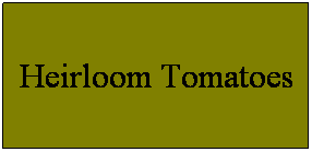 Text Box: Heirloom Tomatoes
